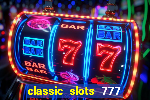 classic slots 777 paga mesmo